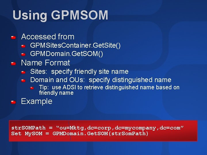 Using GPMSOM Accessed from GPMSites. Container. Get. Site() GPMDomain. Get. SOM() Name Format Sites: