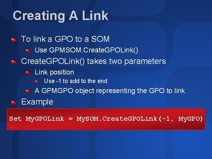 Creating A Link To link a GPO to a SOM Use GPMSOM. Create. GPOLink()