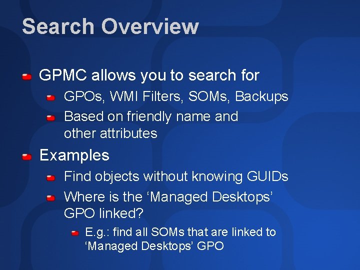 Search Overview GPMC allows you to search for GPOs, WMI Filters, SOMs, Backups Based