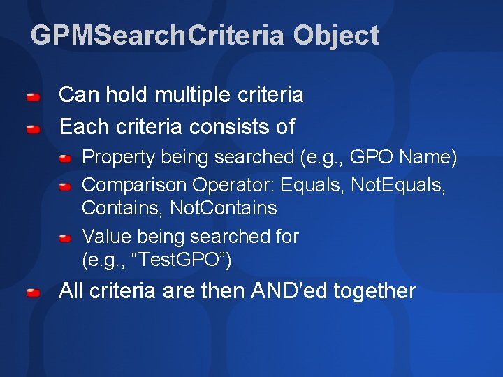 GPMSearch. Criteria Object Can hold multiple criteria Each criteria consists of Property being searched