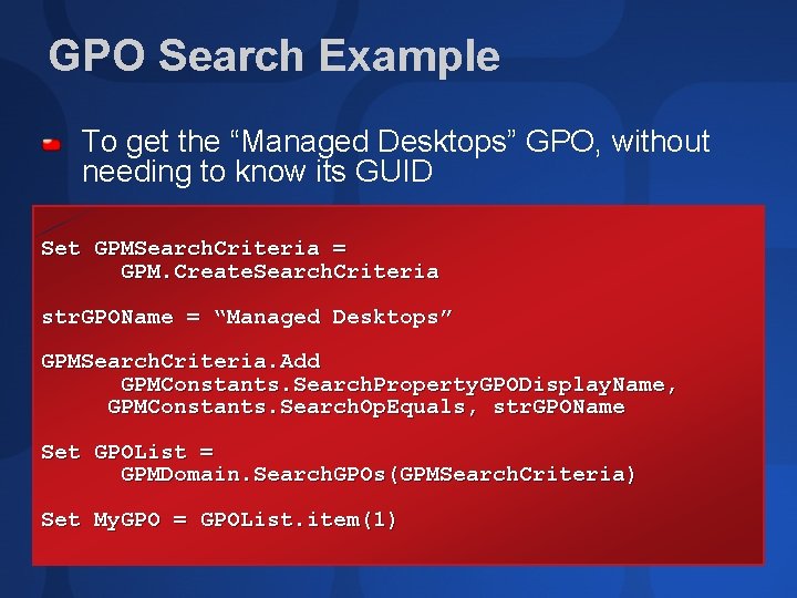 GPO Search Example To get the “Managed Desktops” GPO, without needing to know its