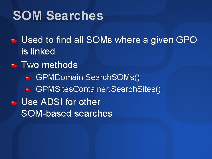 SOM Searches Used to find all SOMs where a given GPO is linked Two