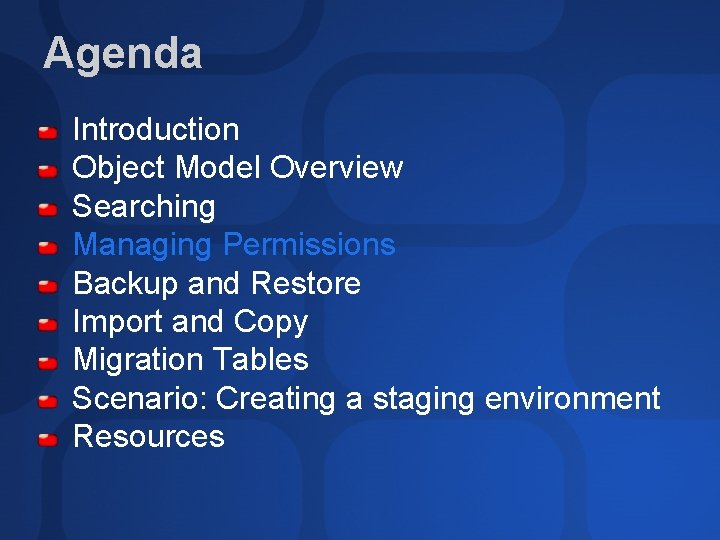 Agenda Introduction Object Model Overview Searching Managing Permissions Backup and Restore Import and Copy