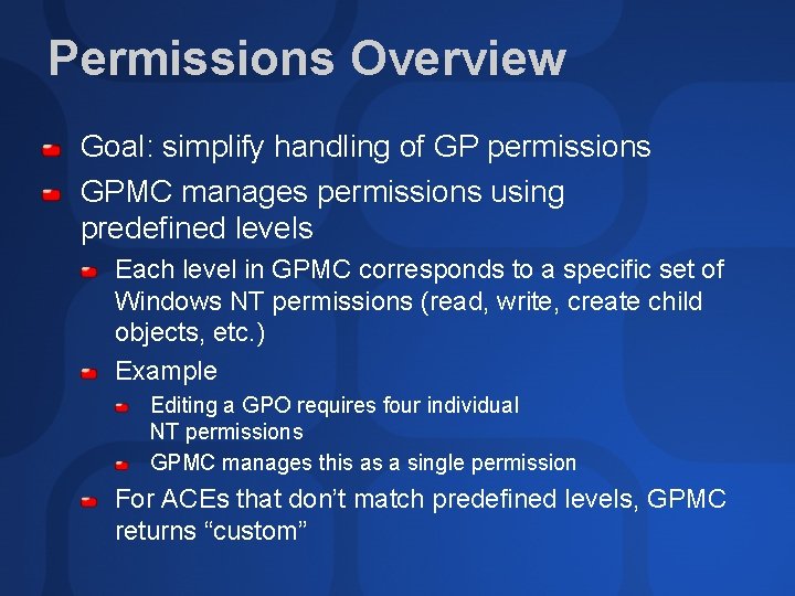 Permissions Overview Goal: simplify handling of GP permissions GPMC manages permissions using predefined levels