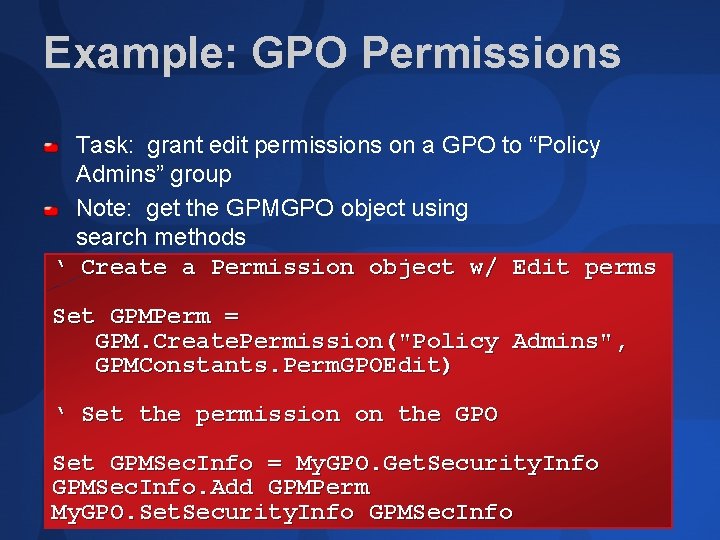 Example: GPO Permissions Task: grant edit permissions on a GPO to “Policy Admins” group
