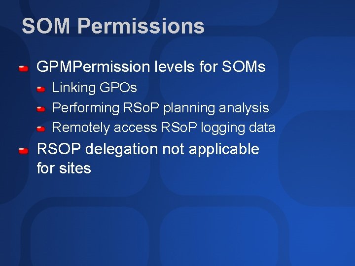 SOM Permissions GPMPermission levels for SOMs Linking GPOs Performing RSo. P planning analysis Remotely