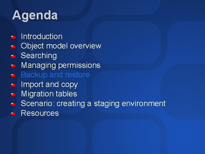 Agenda Introduction Object model overview Searching Managing permissions Backup and restore Import and copy