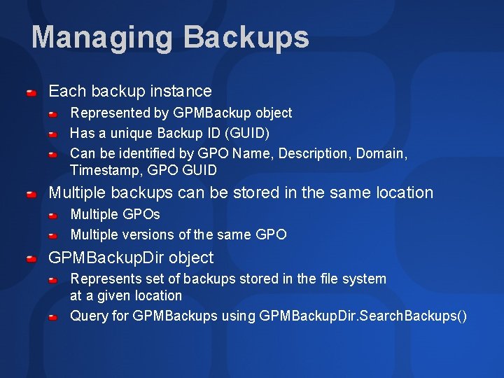 Managing Backups Each backup instance Represented by GPMBackup object Has a unique Backup ID