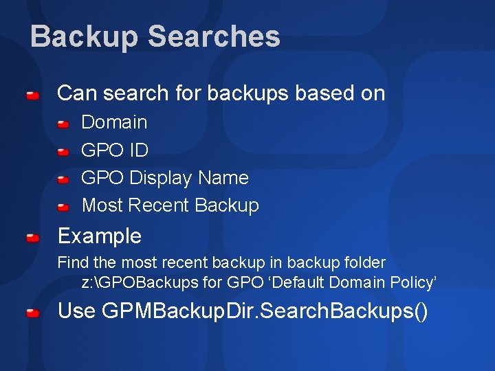 Backup Searches Can search for backups based on Domain GPO ID GPO Display Name