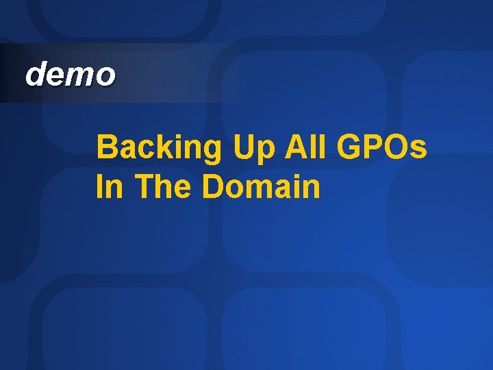 demo Backing Up All GPOs In The Domain 