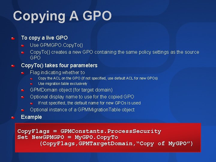 Copying A GPO To copy a live GPO Use GPMGPO. Copy. To() creates a