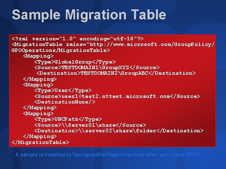 Sample Migration Table <? xml version="1. 0" encoding="utf-16"? > <Migration. Table xmlns="http: //www. microsoft.