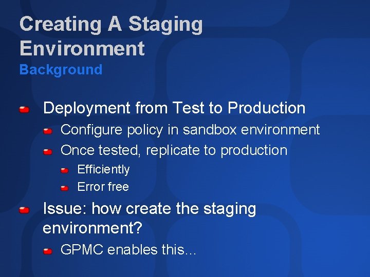 Creating A Staging Environment Background Deployment from Test to Production Configure policy in sandbox