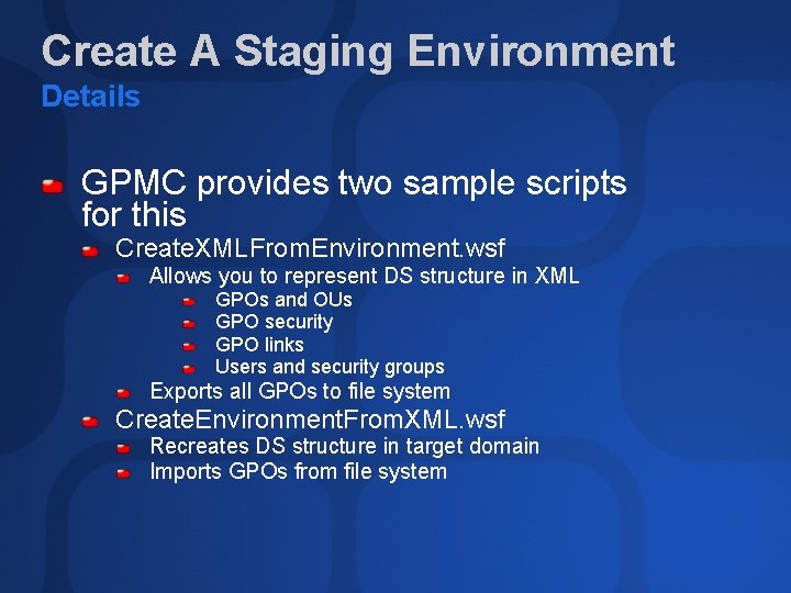 Create A Staging Environment Details GPMC provides two sample scripts for this Create. XMLFrom.