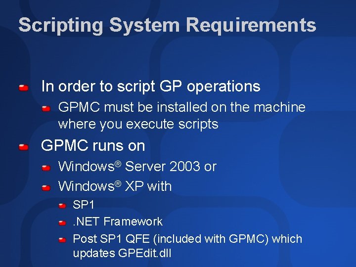 Scripting System Requirements In order to script GP operations GPMC must be installed on