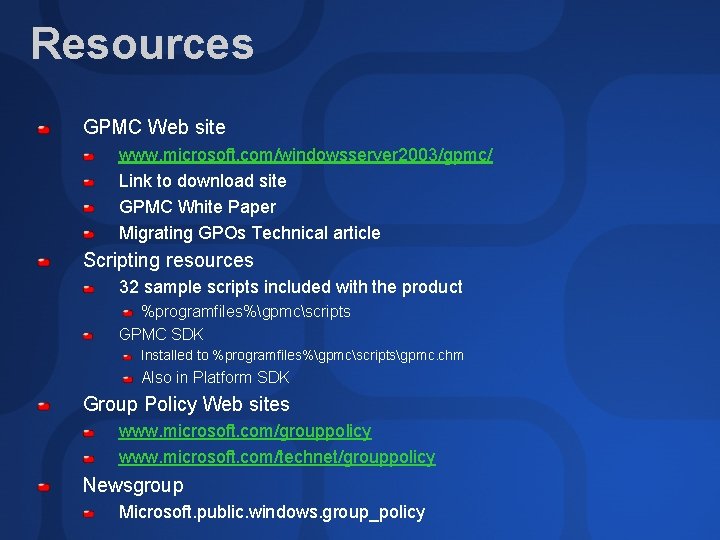 Resources GPMC Web site www. microsoft. com/windowsserver 2003/gpmc/ Link to download site GPMC White