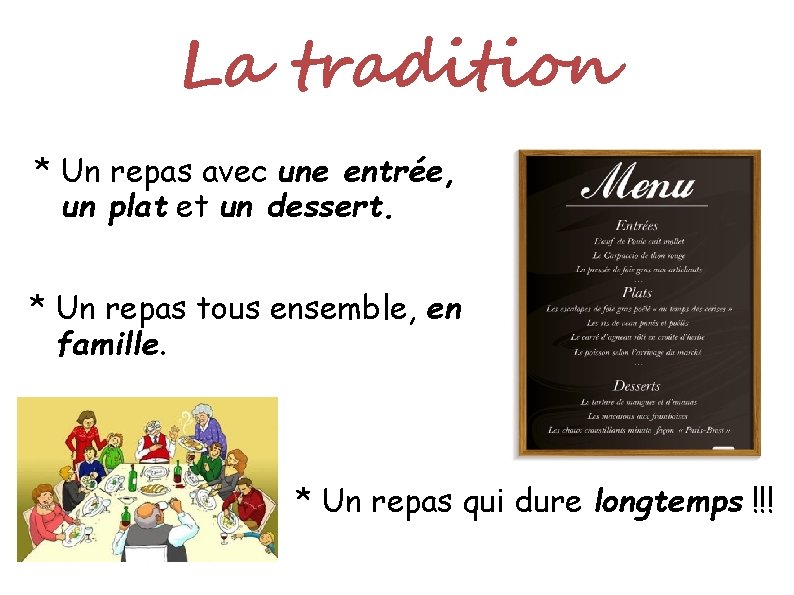 La tradition * Un repas avec une entrée, un plat et un dessert. *