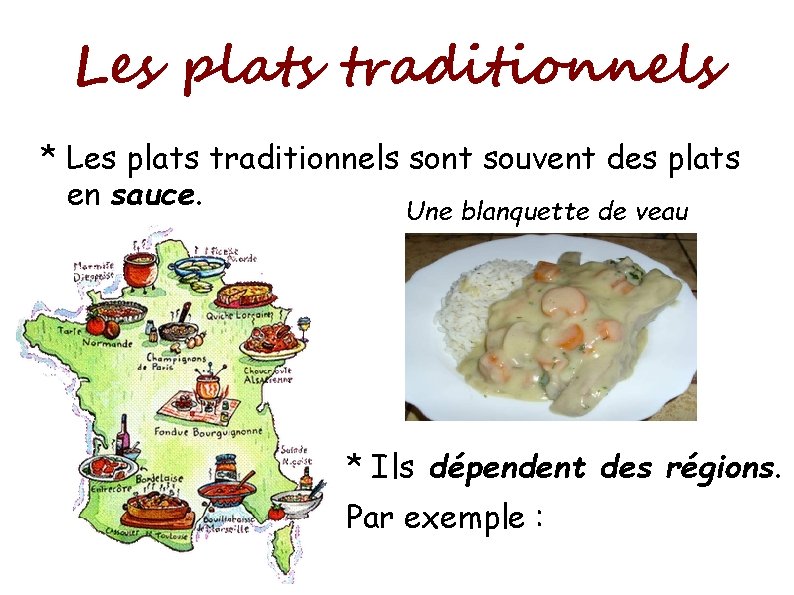 Les plats traditionnels * Les plats traditionnels sont souvent des plats en sauce. Une