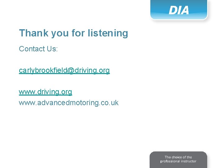 Thank you for listening Contact Us: carlybrookfield@driving. org www. advancedmotoring. co. uk 