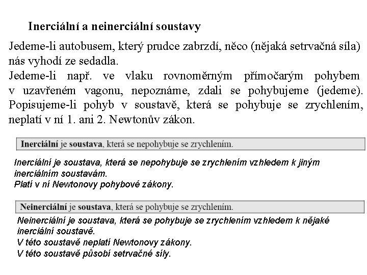 Inerciální a neinerciální soustavy Jedeme-li autobusem, který prudce zabrzdí, něco (nějaká setrvačná síla) nás