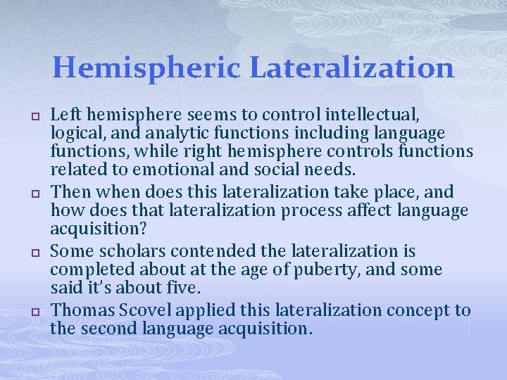 Hemispheric Lateralization p p Left hemisphere seems to control intellectual, logical, and analytic functions