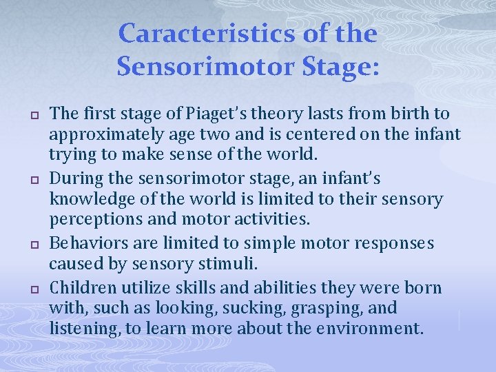 Caracteristics of the Sensorimotor Stage: p p The first stage of Piaget’s theory lasts