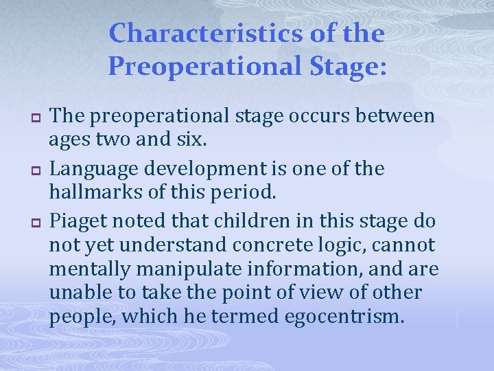 Characteristics of the Preoperational Stage: p p p The preoperational stage occurs between ages