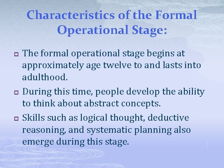Characteristics of the Formal Operational Stage: p p p The formal operational stage begins