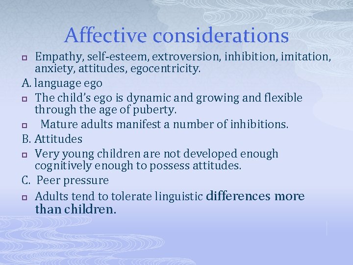 Affective considerations Empathy, self-esteem, extroversion, inhibition, imitation, anxiety, attitudes, egocentricity. A. language ego p