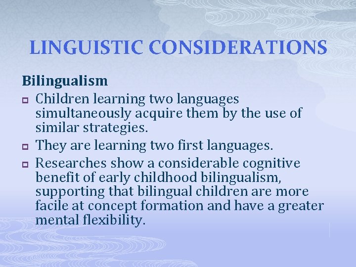 LINGUISTIC CONSIDERATIONS Bilingualism p Children learning two languages simultaneously acquire them by the use