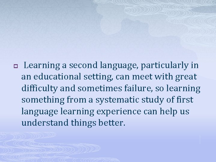 p Learning a second language, particularly in an educational setting, can meet with great