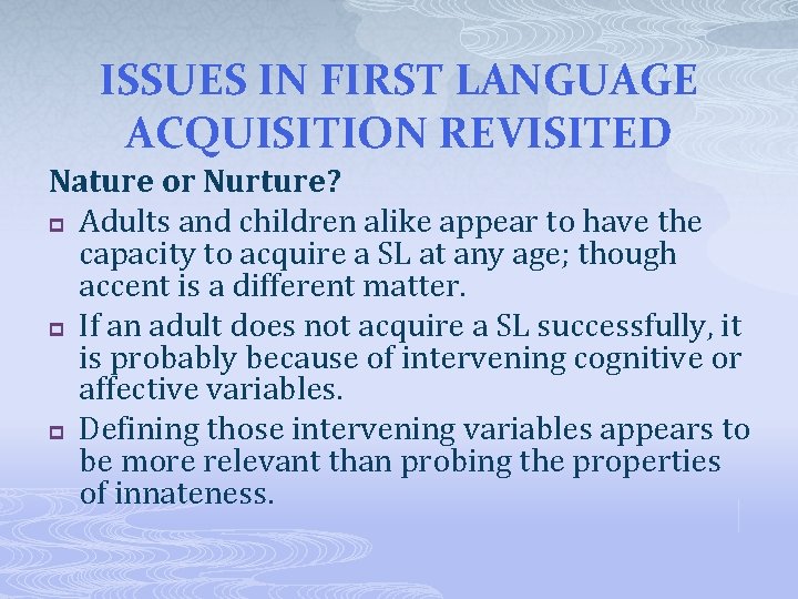 ISSUES IN FIRST LANGUAGE ACQUISITION REVISITED Nature or Nurture? p Adults and children alike