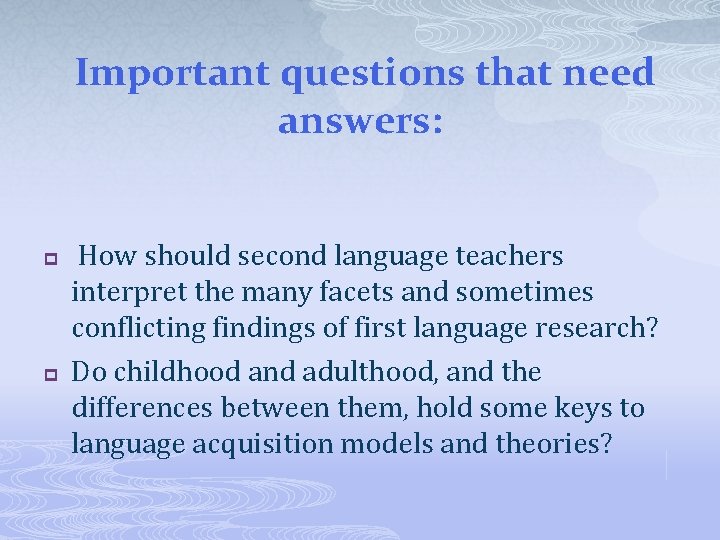 Important questions that need answers: p p How should second language teachers interpret the