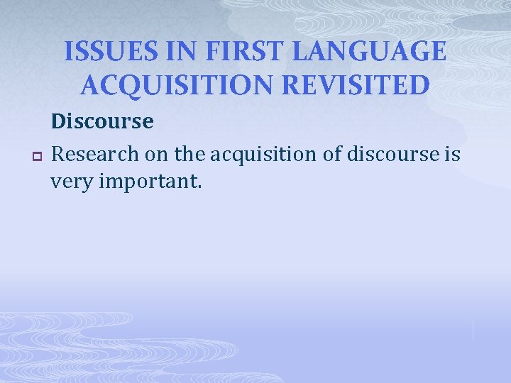 ISSUES IN FIRST LANGUAGE ACQUISITION REVISITED p Discourse Research on the acquisition of discourse
