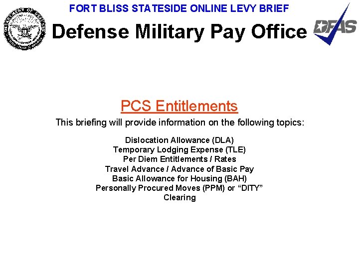 FORT BLISS STATESIDE ONLINE LEVY BRIEF Defense Military Pay Office PCS Entitlements This briefing