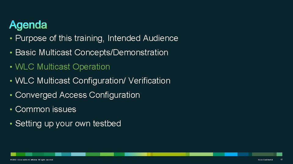  • Purpose of this training, Intended Audience • Basic Multicast Concepts/Demonstration • WLC