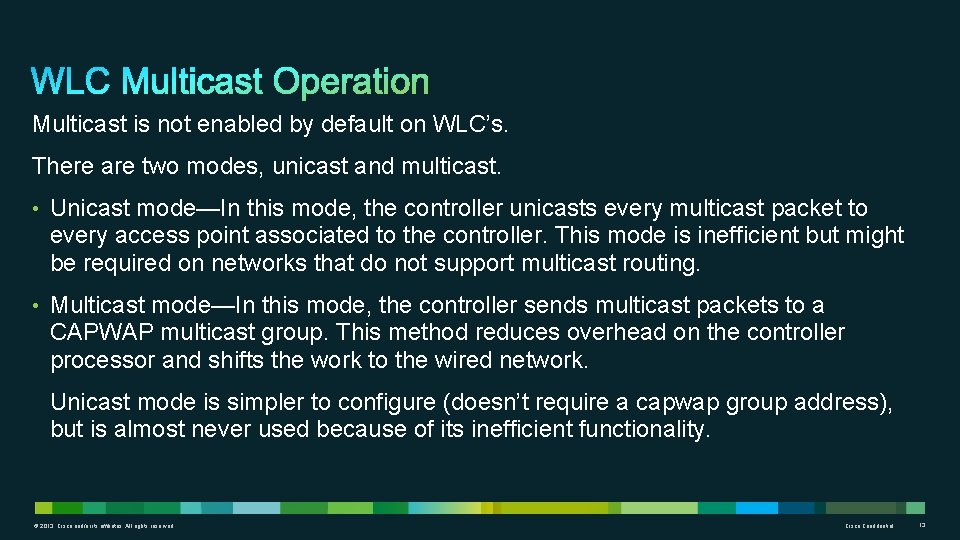 Multicast is not enabled by default on WLC’s. There are two modes, unicast and