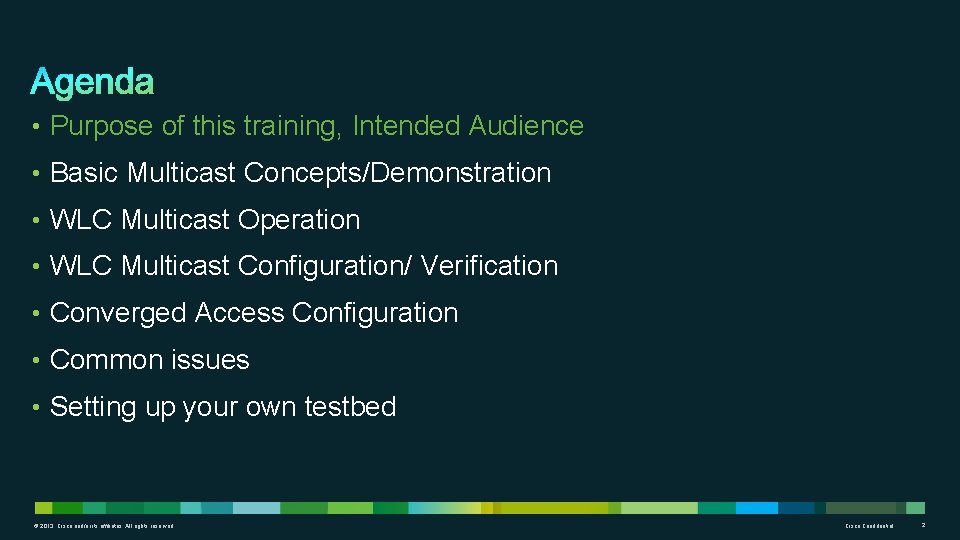  • Purpose of this training, Intended Audience • Basic Multicast Concepts/Demonstration • WLC