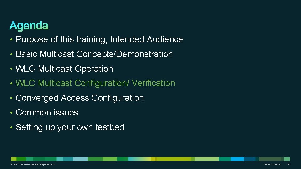  • Purpose of this training, Intended Audience • Basic Multicast Concepts/Demonstration • WLC