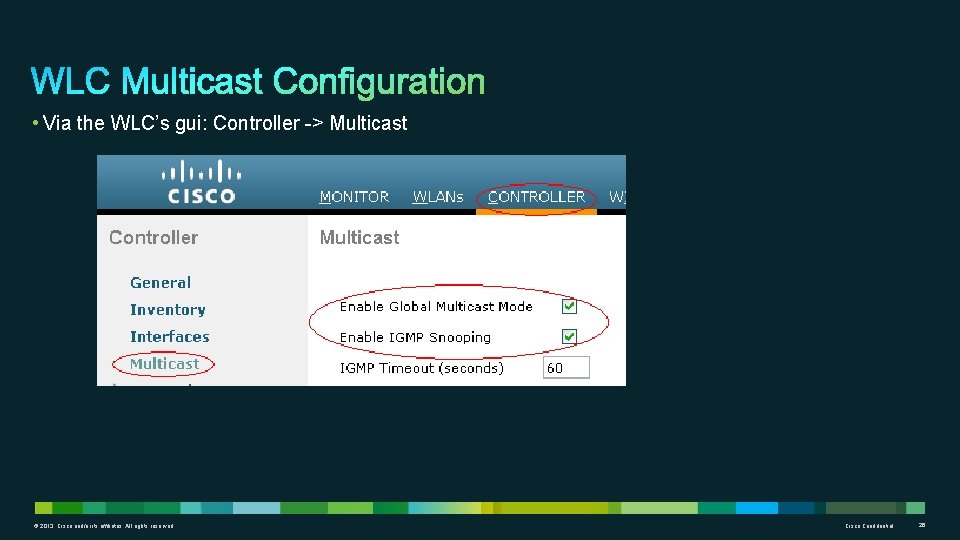  • Via the WLC’s gui: Controller -> Multicast © 2013 Cisco and/or its