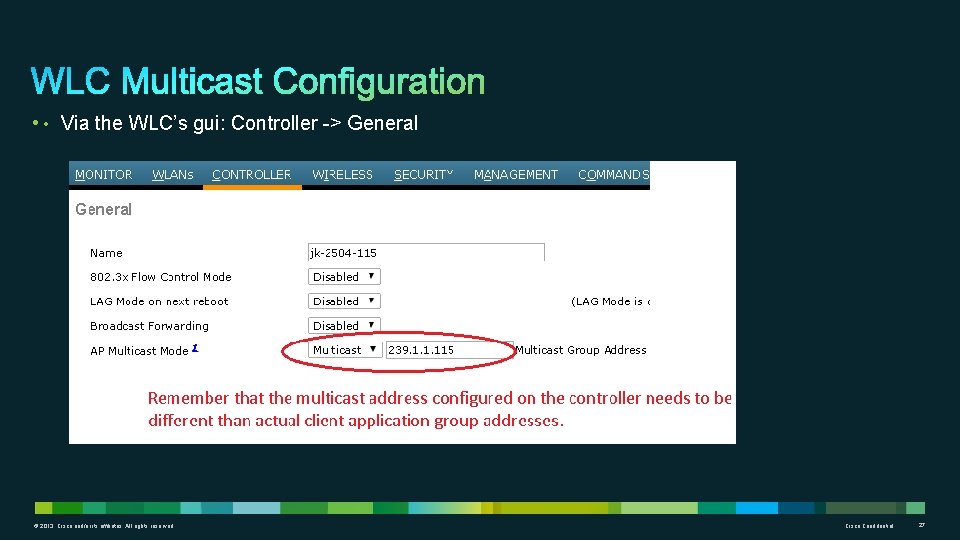  • • Via the WLC’s gui: Controller -> General © 2013 Cisco and/or