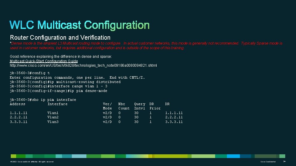 Router Configuration and Verification *Dense mode is the simplest L 3 Multicast routing mode