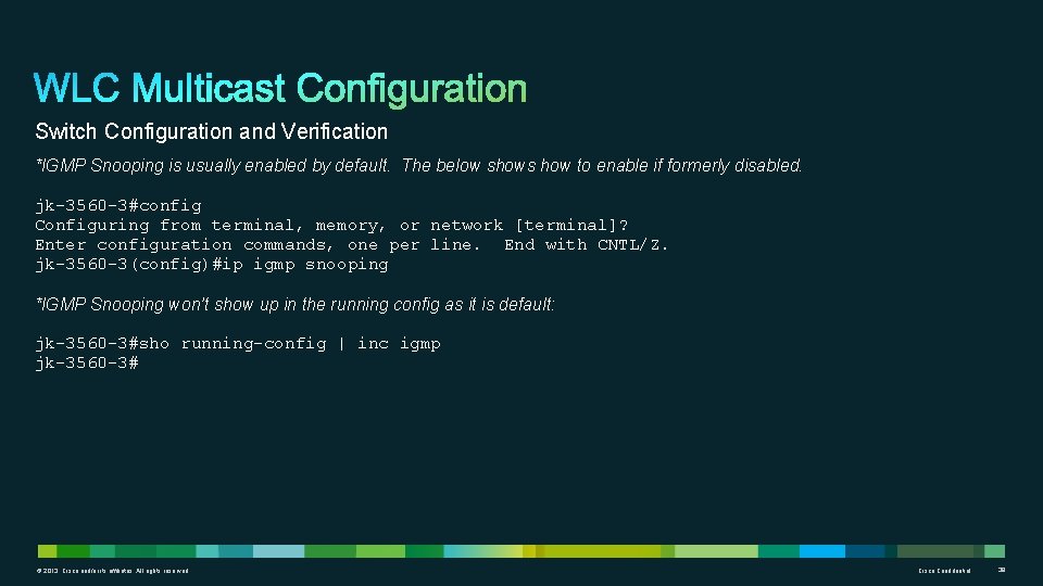 Switch Configuration and Verification *IGMP Snooping is usually enabled by default. The below shows