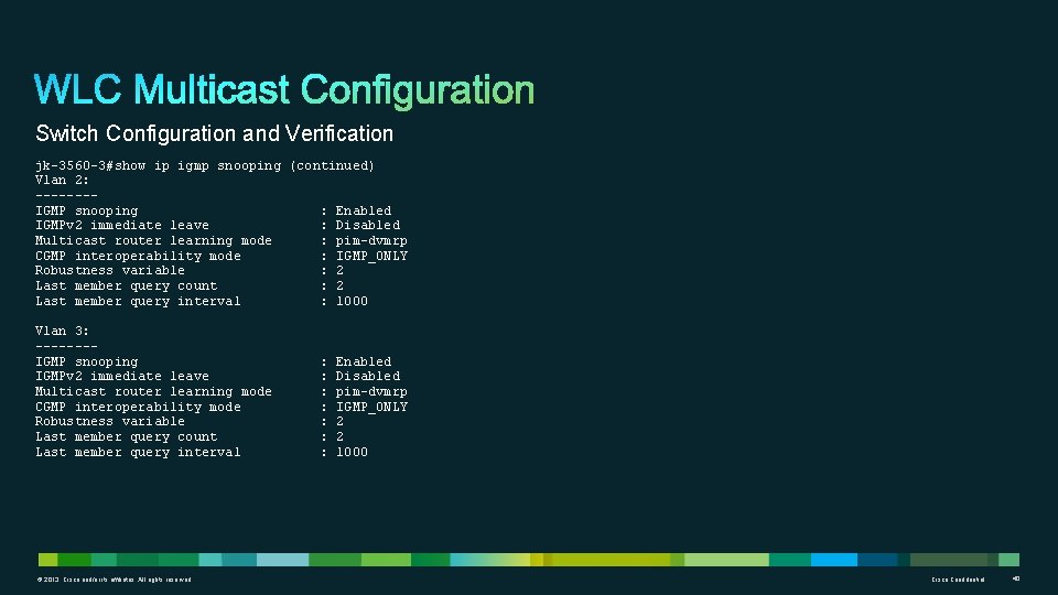 Switch Configuration and Verification jk-3560 -3#show ip igmp snooping (continued) Vlan 2: -------IGMP snooping