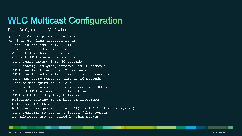 Router Configuration and Verification jk-3560 -3#show ip igmp interface Vlan 1 is up, line