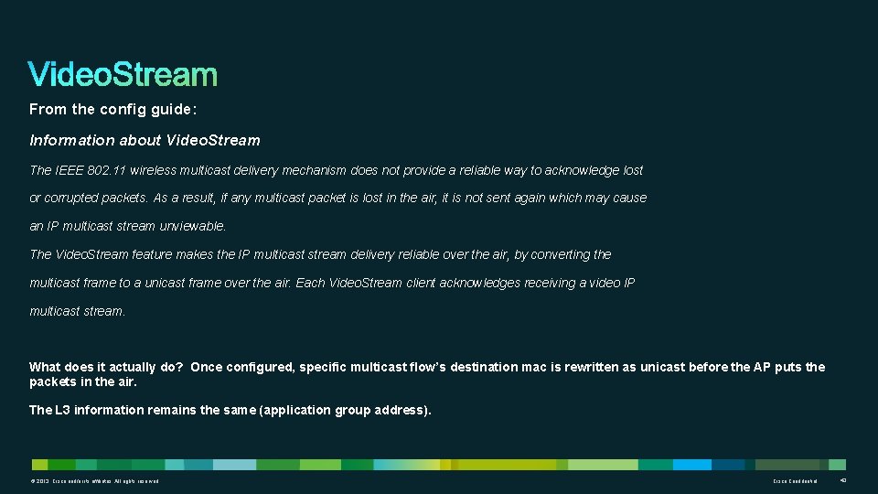 From the config guide: Information about Video. Stream The IEEE 802. 11 wireless multicast
