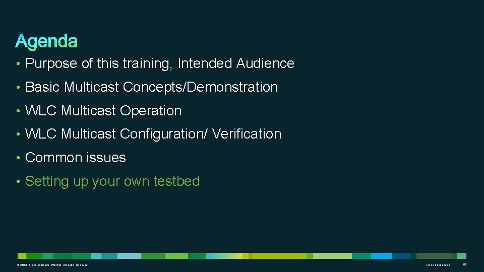  • Purpose of this training, Intended Audience • Basic Multicast Concepts/Demonstration • WLC