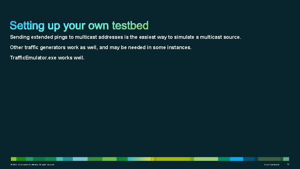 Sending extended pings to multicast addresses is the easiest way to simulate a multicast