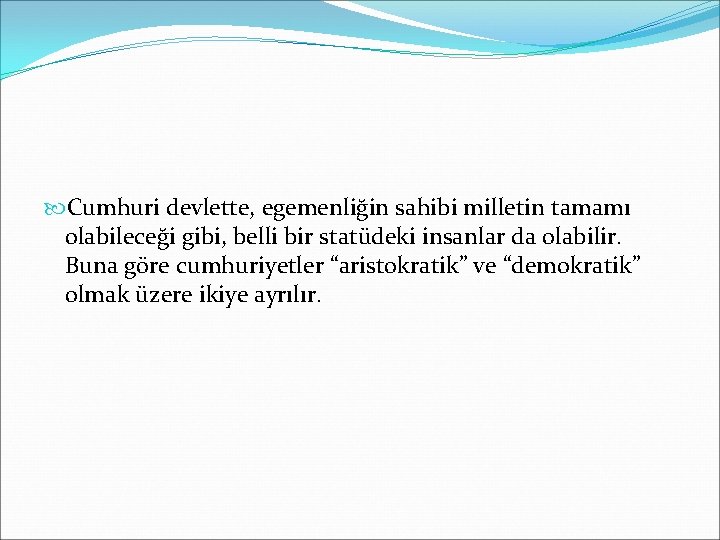  Cumhuri devlette, egemenliğin sahibi milletin tamamı olabileceği gibi, belli bir statüdeki insanlar da