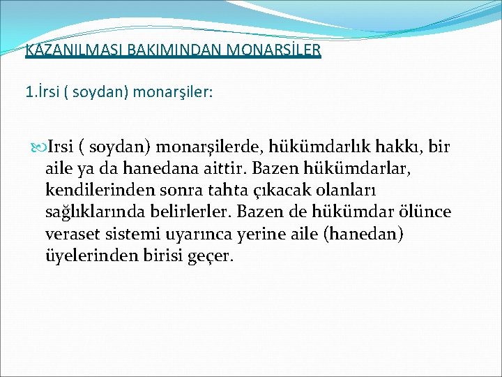 KAZANILMASI BAKIMINDAN MONARŞİLER 1. İrsi ( soydan) monarşiler: Irsi ( soydan) monarşilerde, hükümdarlık hakkı,